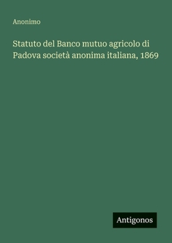 Paperback Statuto del Banco mutuo agricolo di Padova società anonima italiana, 1869 [Italian] Book