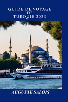 Paperback Guide de Voyage de Turquie 2023: Un Guide Complet À Une Expérience Inoubliable [French] Book