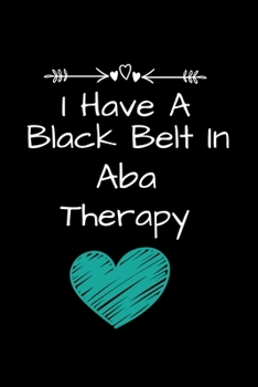 Paperback I Have A Black Belt In ABA Therapy: Applied Behavior Analyst Aba Therapist Appreciation Gift Dot Grid Page Notebook For Women And Man Book