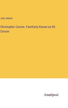 Hardcover Christopher Carson. Familiarly Known as Kit Carson Book