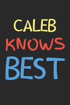 Paperback Caleb Knows Best: Lined Journal, 120 Pages, 6 x 9, Caleb Personalized Name Notebook Gift Idea, Black Matte Finish (Caleb Knows Best Jour Book