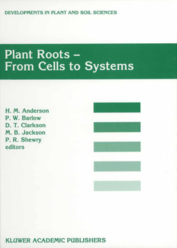 Paperback Plant Roots - From Cells to Systems: Proceedings of the 14th Long Ashton International Symposium Plant Roots -- From Cells to Systems, Held in Bristol Book
