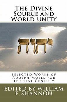 Paperback The Divine Source and World Unity: Selected Works of Adolph Moses for the 21st Century Book