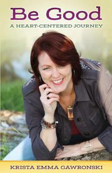 Paperback Be Good: The Heart-Centered Journey Book