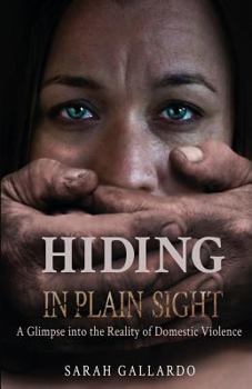 Paperback Hiding in Plain Sight: A Glimpse Into the Reality of Domestic Violence Book