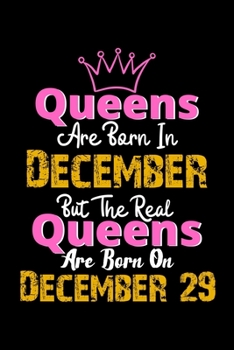 Queens Are Born In December Real Queens Are Born In December 29 Notebook Birthday Funny Gift: Lined Notebook / Journal Gift, 120 Pages, 6x9, Soft Cover, Matte Finish