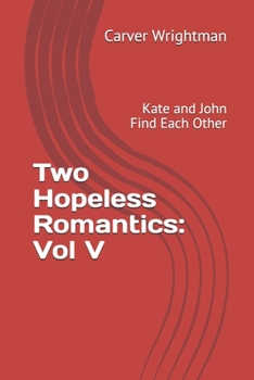 Paperback Two Hopeless Romantics: Vol 5: Kate and John Find Each Other Book