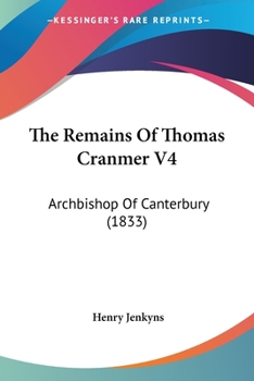 Paperback The Remains Of Thomas Cranmer V4: Archbishop Of Canterbury (1833) Book