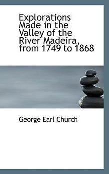 Paperback Explorations Made in the Valley of the River Madeira, from 1749 to 1868 Book