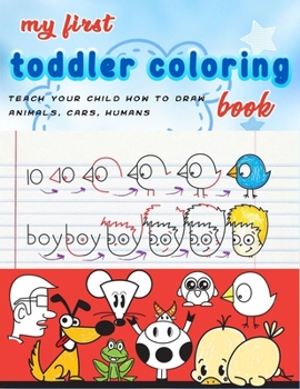 My First Toddler Coloring Book: coloring cartooning (teach your child how to draw animals, humans,cars..)journal, notebook