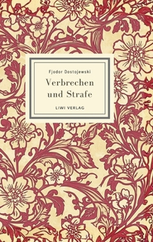 Fjodor Dostojewski: Verbrechen und Strafe. Vollständige Neuausgabe: Ins Deutsche übersetzt von Alexander Eliasberg (German Edition)