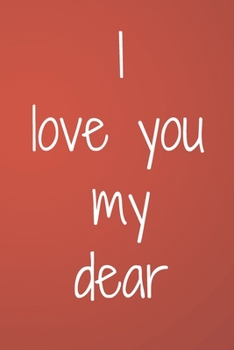 Paperback I love you my dear: Valentines Day Gifts for Him / Her Lined Paperback Notebook, 6" x 9" Book