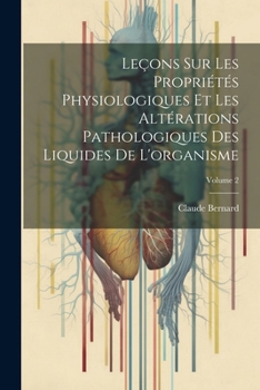 Paperback Leçons Sur Les Propriétés Physiologiques Et Les Altérations Pathologiques Des Liquides De L'organisme; Volume 2 [French] Book