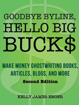 Paperback Goodbye Byline, Hello Big Bucks: Make Money Ghostwriting Books, Articles, Blogs and More Book