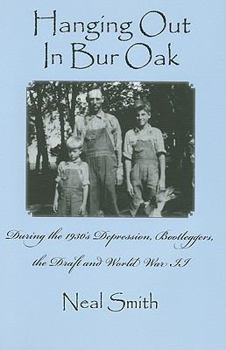 Hardcover Hanging Out in Bur Oak: During the 1930's Depression, Bootleggers, the Draft and World War II Book