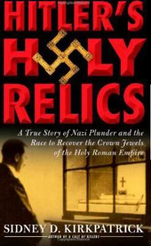 Hardcover Hitler's Holy Relics: A True Story of Nazi Plunder and the Race to Recover the Crown Jewels of the Holy Roman Empire Book