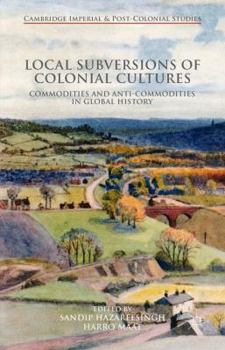 Hardcover Local Subversions of Colonial Cultures: Commodities and Anti-Commodities in Global History Book