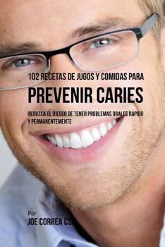 Paperback 102 Recetas de Jugos y Comidas Para Prevenir Caries: Reduzca El Riesgo De Tener Problemas Orales Rápido y Permanentemente [Spanish] Book