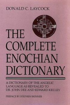 Paperback The Complete Enochian Dictionary: A Dictionary of the Angelic Language as Revealed to Dr. John Dee and Edward Kelley Book