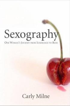 Hardcover Sexography: One Woman's Journey from Ignorance to Bliss Book