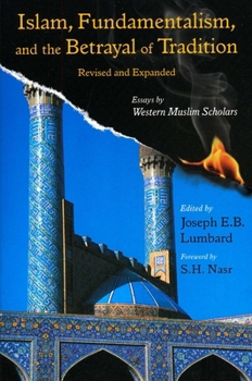 Paperback Islam, Fundamentalism, and the Betrayal of Tradition, Revised and Expanded: Essays by Western Muslim Scholars Book
