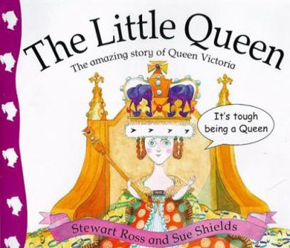 The Little Queen: The Amazing Story of Queen Victoria