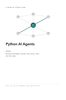 Python AI Agents: Building Autonomous Systems That Write, Test, and Ship Code