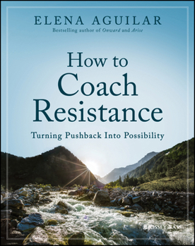 Paperback How to Coach Resistance: Turning Pushback Into Possibility Book
