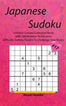 Paperback Japanese Sudoku #17: Greatest Sudoku Collection Book With 300 Medium To Advance Difficulty Sudoku Puzzles To Challenge Your Brains Book