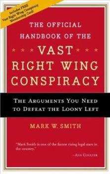 Paperback The Official Handbook for the Vast Right-Wing Conspiracy: The Arguments You Need to Defeat the Loony Left Book