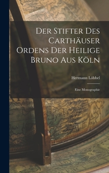 Hardcover Der Stifter des Carthäuser Ordens der Heilige Bruno aus Köln: Eine Monographie Book