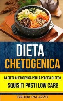 Paperback Dieta Chetogenica: La Dieta Chetogenica per la Perdita di Peso: Squisiti Pasti Low Carb [Italian] Book