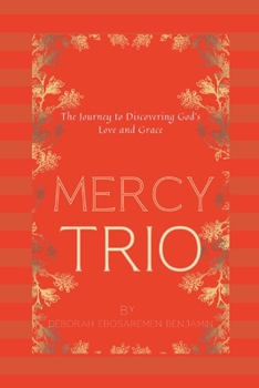 Mercy Trio: The Journey to Discovering God's Love and Grace - A Story of Redemption and Hope