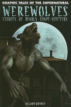 Werewolves: Stories Of Deadly Shape Shifters - Book  of the Graphic Tales of the Supernatural