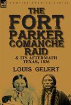 Hardcover The Fort Parker Comanche Raid & its Aftermath, Texas, 1836 Book