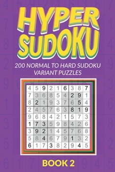 Paperback Hyper Sudoku 200 Normal to Hard Sudoku Variant Puzzles Book 2 Book