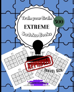 Paperback Train Your Brain EXTREME Sudoku Books 300: For Adults Solutions Included - 300 EXTREME Sudoku Puzzles for Adults and Skilled Kids - PERFECT TRAVEL SIZ Book