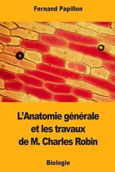 Paperback L'Anatomie générale et les travaux de M. Charles Robin [French] Book