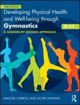 Paperback Developing Physical Health and Well-Being Through Gymnastics (7-11): A Session-By-Session Approach Book