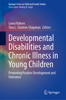 Developmental Disabilities and Chronic Illness in Young Children: Promoting Positive Development and Outcomes (Springer Series on Child and Family Studies)