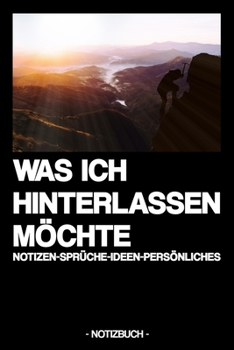 Paperback Was Ich Hinterlassen M?chte: NOTIZEN-SPR?CHE-IDEEN-PERS?NLICHES - liniertes Notizbuch [German] Book