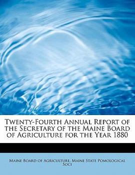 Twenty-Fourth Annual Report of the Secretary of the Maine Board of Agriculture for the Year 1880