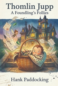 Thomlin Jupp: A Foundling’s Follies
