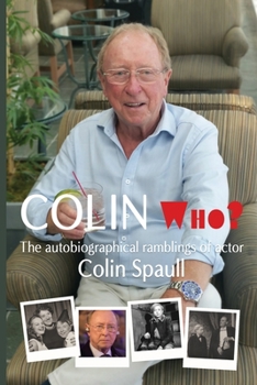 Paperback Colin Who?: The autobiographical ramblings of the actor Colin Spaull Book