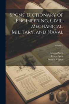 Paperback Spons' Dictionary of Engineering, Civil, Mechanical, Military, and Naval; Volume 2 Book
