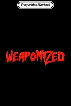 Composition Notebook: WEAPONIZED  Journal/Notebook Blank Lined Ruled 6x9 100 Pages