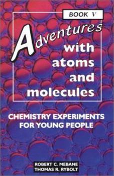 Paperback Adventures with Atoms and Molecules, Book V: Chemistry Experiments for Young People Book