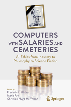 Hardcover Computers with Salaries and Cemeteries: AI Ethics from Industry to Philosophy to Science Fiction Book