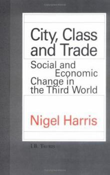 Hardcover City, Class and Trade: Social and Economic Change in the Third World Book