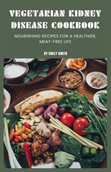 Paperback Vegetarian Kidney Disease Cookbook: Nourishing recipes for a healthier, meat-free life Book